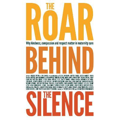 The Roar Behind the Silence: Why kindness, compassion and respect matter in maternity care