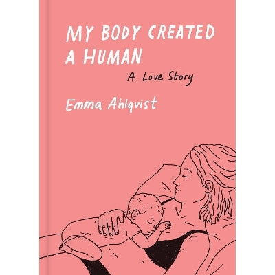 My Body Created A Human: A Love Story
