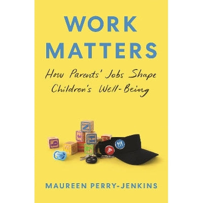 Work Matters: How Parents’ Jobs Shape Children’s Well-Being