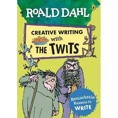 Roald Dahl Creative Writing with The Twits: Remarkable Reasons to Write