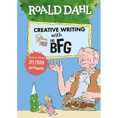 Roald Dahl's Creative Writing with The BFG: How to Write Splendid Settings