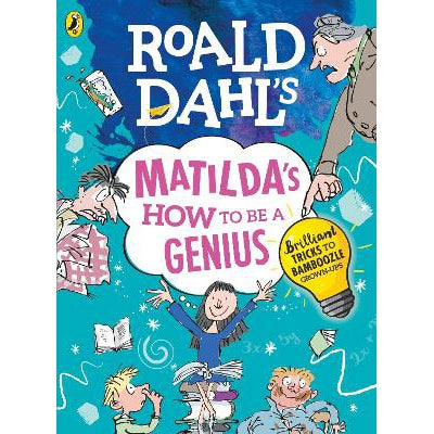 Roald Dahl's Matilda's How to be a Genius: Brilliant Tricks to Bamboozle Grown-Ups