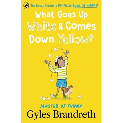 What Goes Up White and Comes Down Yellow?: The funny, fiendish and fun-filled book of riddles!