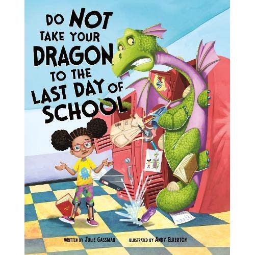 Do Not Take Your Dragon To The Last Day Of School - Julie Gassman & Andy Elkerton