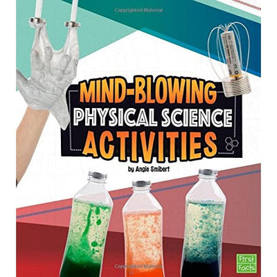 Mind-Blowing Physical Science Activities (Curious Scientists) - Angie Smibert