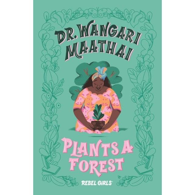 Dr. Wangari Maathai Plants A Forest: A Good Night Stories For Rebel Girls Chapter Book