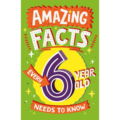Amazing Facts Every 6 Year Old Needs to Know (Amazing Facts Every Kid Needs to Know)