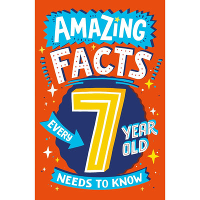 Amazing Facts Every 7 Year Old Needs to Know (Amazing Facts Every Kid Needs to Know)