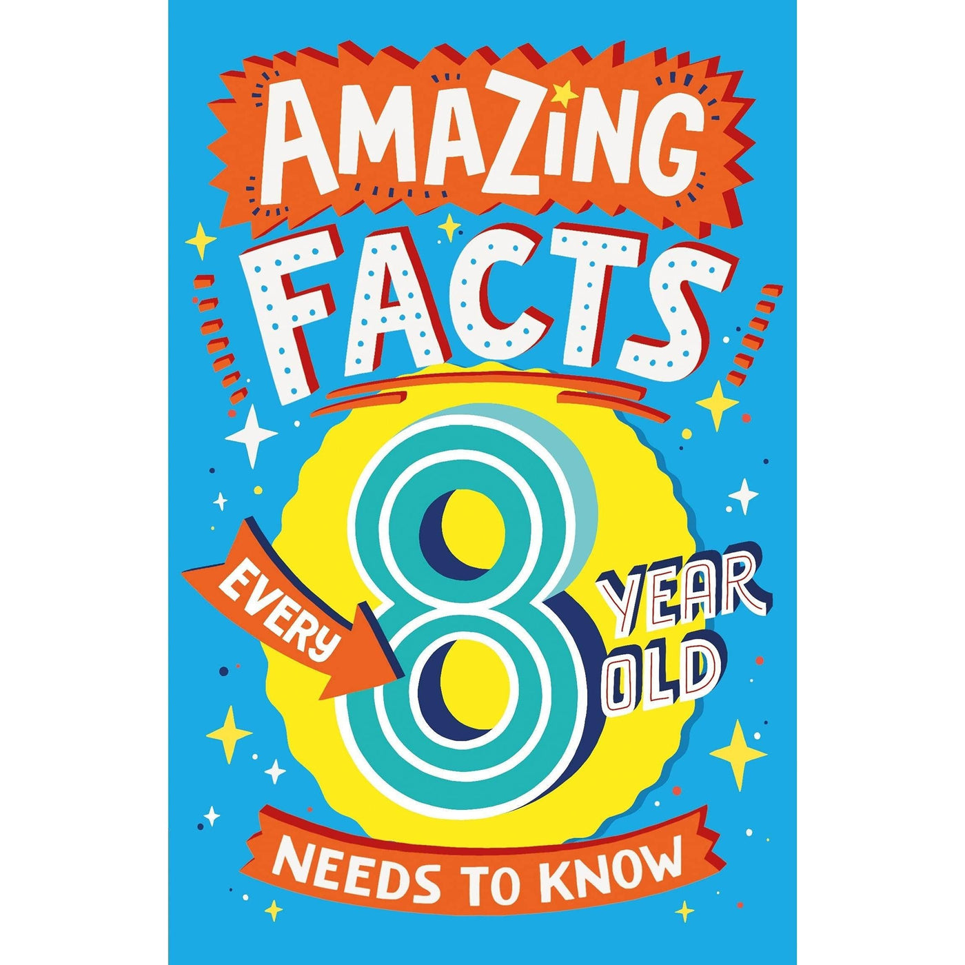 Amazing Facts Every 8 Year Old Needs to Know (Amazing Facts Every Kid Needs to Know)