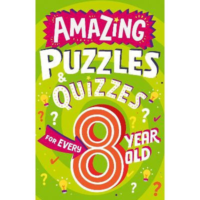 Amazing Puzzles And Quizzes For Every 8 Year Old (Amazing Puzzles And Quizzes For Every Kid)