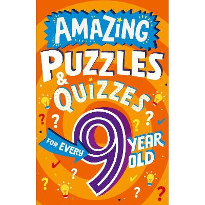 Amazing Puzzles And Quizzes For Every 9 Year Old (Amazing Puzzles And Quizzes For Every Kid)