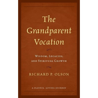 The Grandparent Vocation: Wisdom, Legacies, and Spiritual Growth