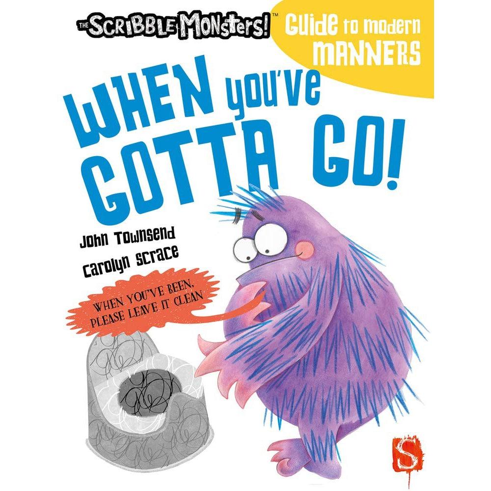 When You'Ve Gotta Go! (The Scribble Monsters' Guide To Modern Manners) - John Townsend & Carolyn Scrace