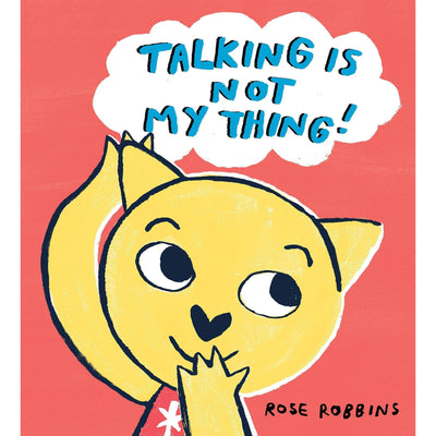 Talking Is Not My Thing - Rose Robbins
