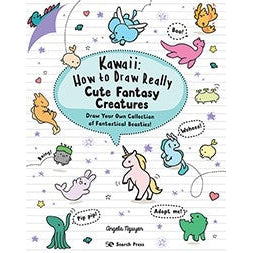 Kawaii: How To Draw Really Cute Fantasy Creatures: Draw Your Own Collection Of Fantastical Beasties!