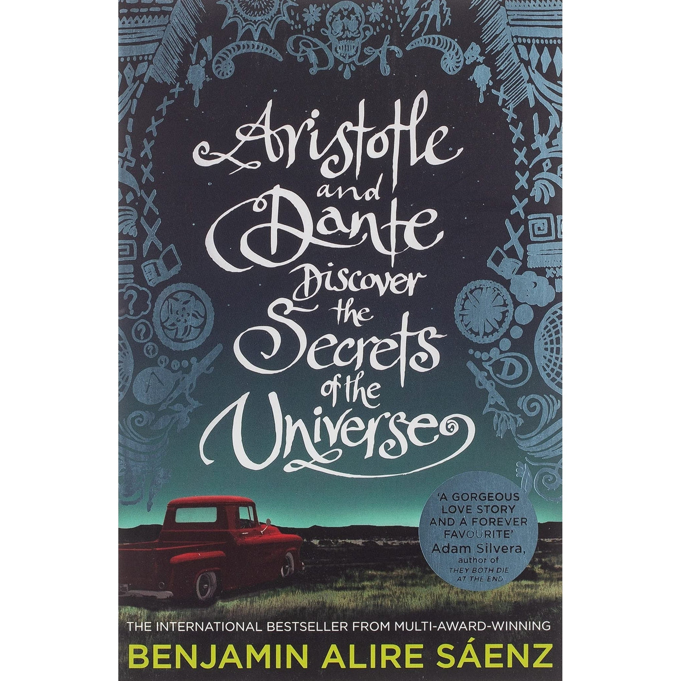 Aristotle And Dante Discover The Secrets Of The Universe: The Multi-Award-Winning International Bestseller - Benjamin Alire Sáen