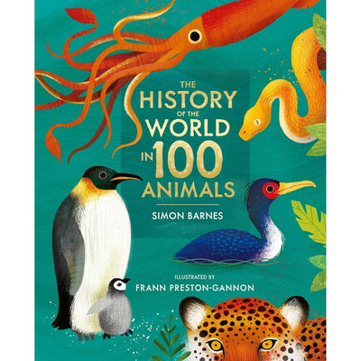 The History Of The World In 100 Animals - Illustrated Edition - Simon Barnes & Frann Preston-Gannon
