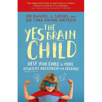 The Yes Brain Child: Help Your Child be More Resilient, Independent and Creative