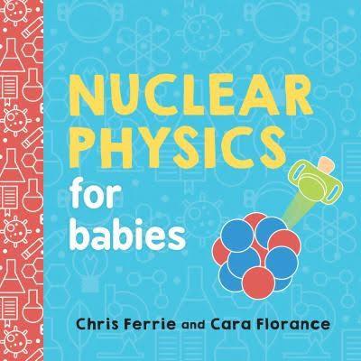 Nuclear Physics For Babies - Chris Ferrie