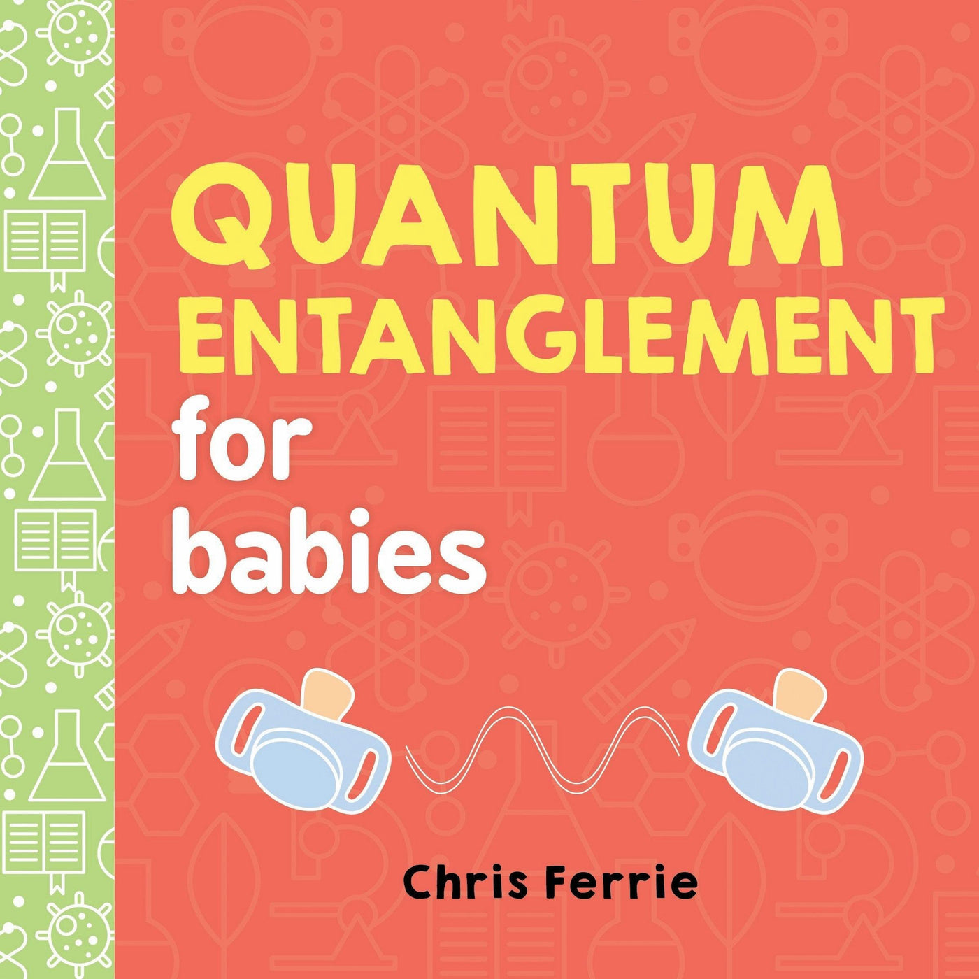 Quantum Entanglement For Babies - Chris Ferrie