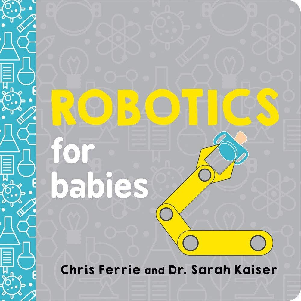 Robotics For Babies By Chris Ferrie & Sarah Kaiser