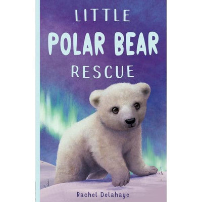 Little Polar Bear Rescue - Rachel Delahaye