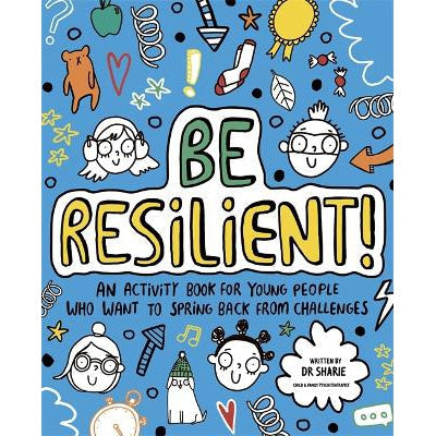 Be Resilient! (Mindful Kids): An Activity Book For Young People Who Want To Spring Back From Challenges