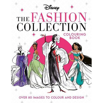 Disney The Fashion Collection Colouring Book: Release Your Inner Stylist And Design Outfits For Disney's Most Iconic Characters