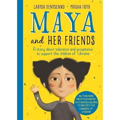 Maya And Her Friends - A Story About Tolerance And Acceptance From Ukrainian Author Larysa Denysenko: All Proceeds Will Go To Charities Helping To Protect The Children Of Ukraine