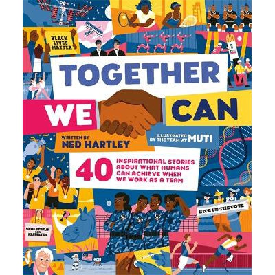 Together We Can: 40 Inspirational Stories About What Humans Can Achieve When We Work As A Team