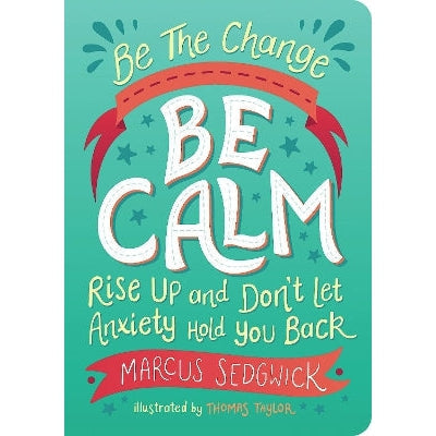 Be The Change - Be Calm: Rise Up And Don'T Let Anxiety Hold You Back