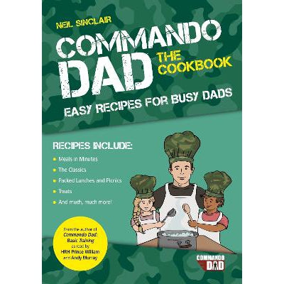Commando Dad: The Cookbook: Easy Recipes for Busy Dads