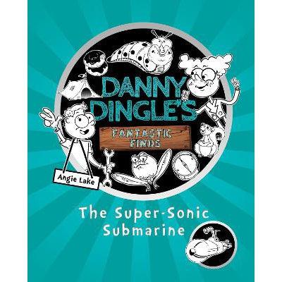 Danny Dingle's Fantastic Finds: The Super-Sonic Submarine (Book 2)