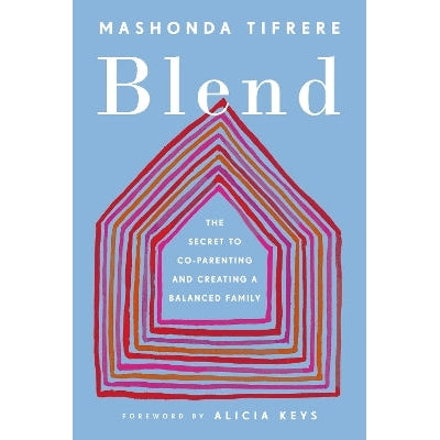 Blend: The Secret to Co-Parenting and Creating a Balanced Family