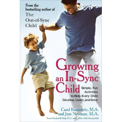 Growing an in-Sync Child: Simple, Fun Activities to Help Every Child Develop, Learn, and Grow