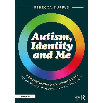 Autism, Identity and Me: A Professional and Parent Guide to Support a Positive Understanding of Autistic Identity