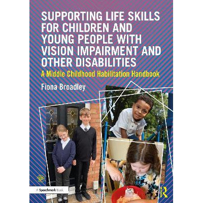 Supporting Life Skills for Children and Young People with Vision Impairment and Other Disabilities: A Middle Childhood Habilitation Handbook