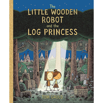 The Little Wooden Robot And The Log Princess - Tom Gauld