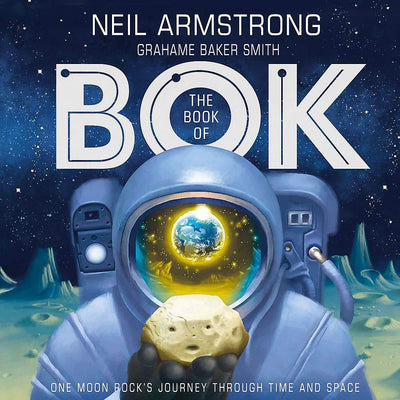 The Book Of Bok: One Moon Rock's Journey Through Time And Space - Neil Armstrong & Grahame Baker Smith