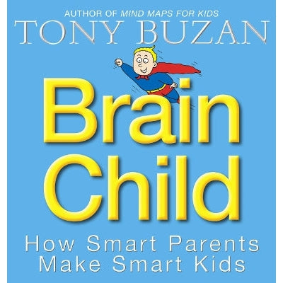 Brain Child: How Smart Parents Make Smart Kids
