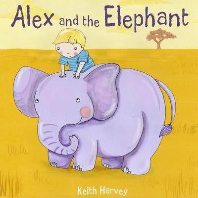 Alex And The Elephant - Keith Harvey - Henrietta Kenyon & Lauren Beard