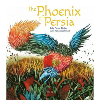The Phoenix Of Persia - Sally Pomme Clayton & Amin Hassanzadeh Sharif