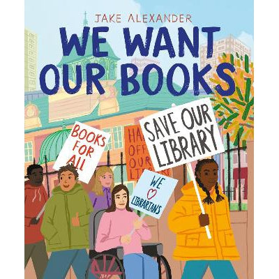 We Want Our Books : Rosa's Fight To Save The Library - Jake Alexander