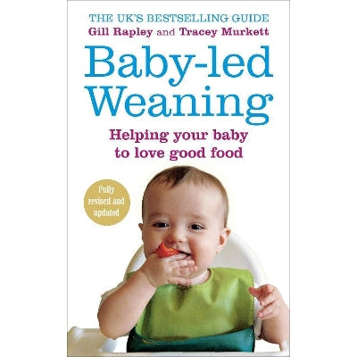 Baby-led Weaning: Helping Your Baby to Love Good Food