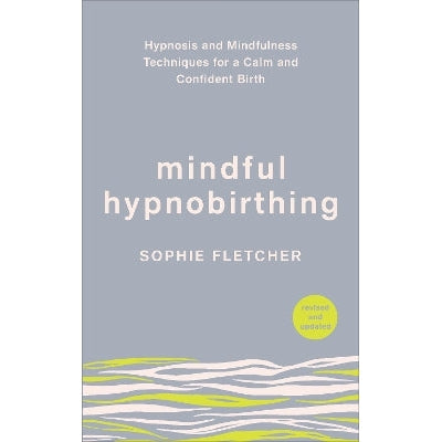 Mindful Hypnobirthing: Hypnosis and Mindfulness Techniques for a Calm and Confident Birth