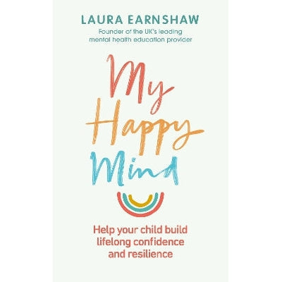 My Happy Mind: Help your child build life-long confidence and resilience