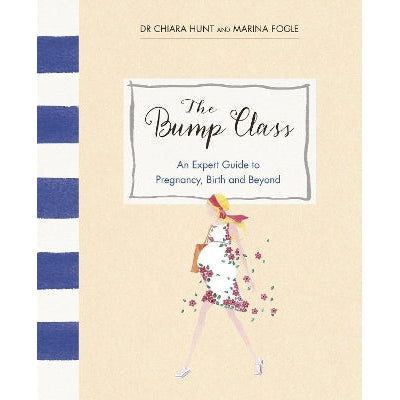 The Bump Class: An Expert Guide to Pregnancy, Birth and Beyond