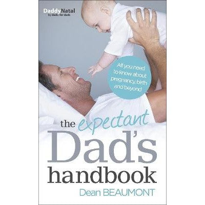 The Expectant Dad's Handbook: All you need to know about pregnancy, birth and beyond
