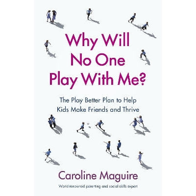 Why Will No One Play With Me?: The Play Better Plan to Help Kids Make Friends and Thrive