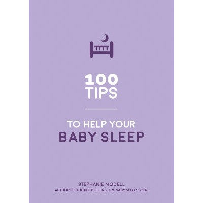 100 Tips to Help Your Baby Sleep: Practical Advice to Establish Good Sleeping Habits